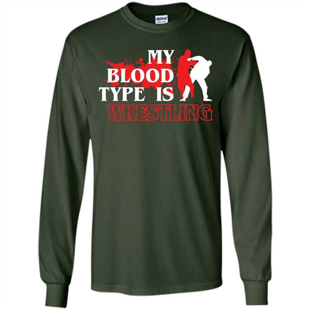 Wrestling T-shirt My Blood Type Is Wrestling Forest Green