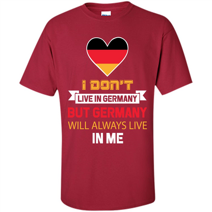 Germany. Germany Will Always Live In Me T-shirt Cardinal