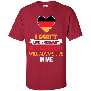 Germany. Germany Will Always Live In Me T-shirt