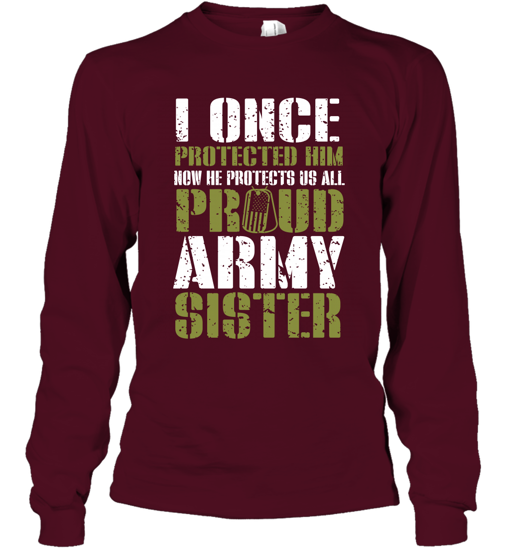 I Once Protected Him Now He Protects Us All Proud Army Sister Shirt Long Sleeve T-Shirt Long Sleeve T-Shirt Maroon