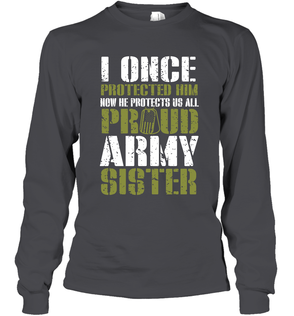 I Once Protected Him Now He Protects Us All Proud Army Sister Shirt Long Sleeve T-Shirt Long Sleeve T-Shirt Dark Heather