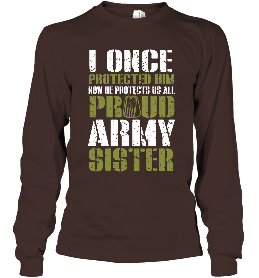 I Once Protected Him Now He Protects Us All Proud Army Sister Shirt Long Sleeve T-Shirt Long Sleeve T-Shirt Dark Chocolate