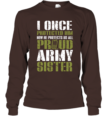 I Once Protected Him Now He Protects Us All Proud Army Sister Shirt Long Sleeve T-Shirt Long Sleeve T-Shirt Dark Chocolate