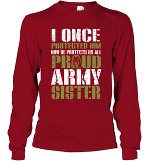 I Once Protected Him Now He Protects Us All Proud Army Sister Shirt Long Sleeve T-Shirt