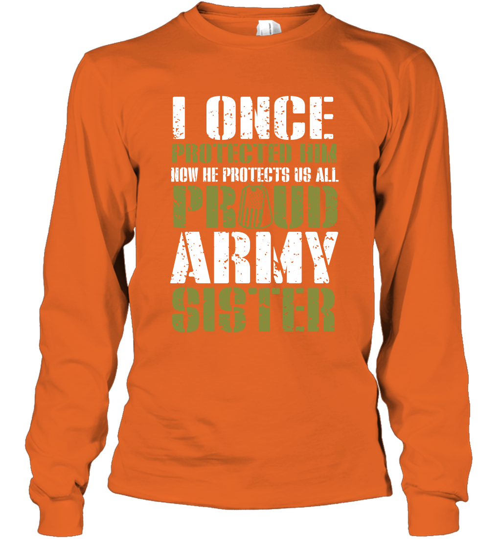 I Once Protected Him Now He Protects Us All Proud Army Sister Shirt Long Sleeve T-Shirt Long Sleeve T-Shirt Orange