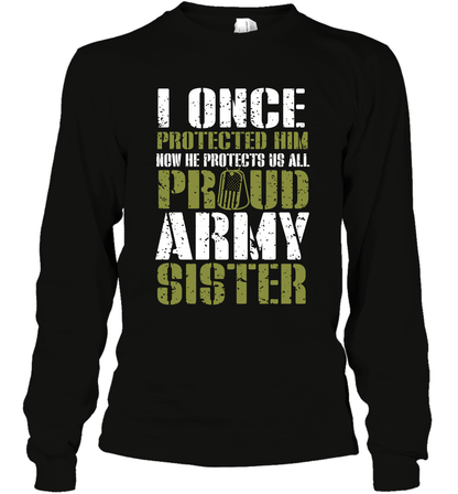I Once Protected Him Now He Protects Us All Proud Army Sister Shirt Long Sleeve T-Shirt Long Sleeve T-Shirt Black