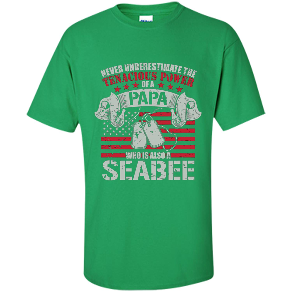 Papa Seabee Tshirt Never Underestimaate The Tenacious Power Of A Papa Irish Green