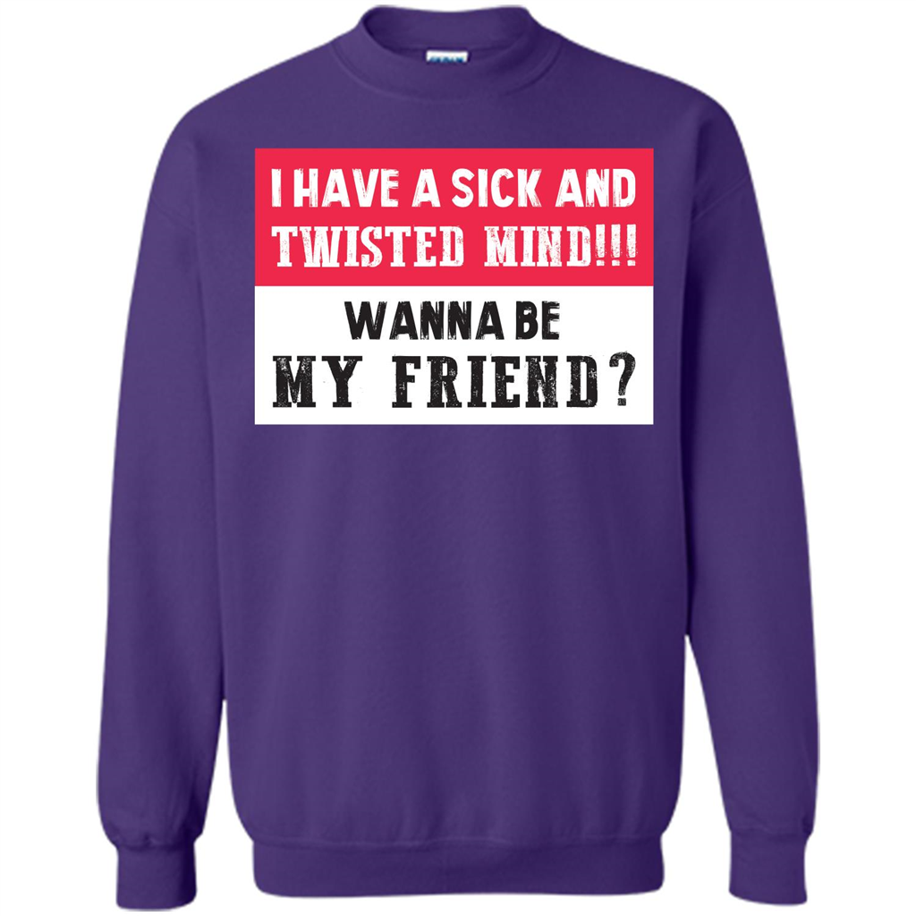 I Have A Sick And Twisted Mind Wanna Be My Friend T-shirt Purple
