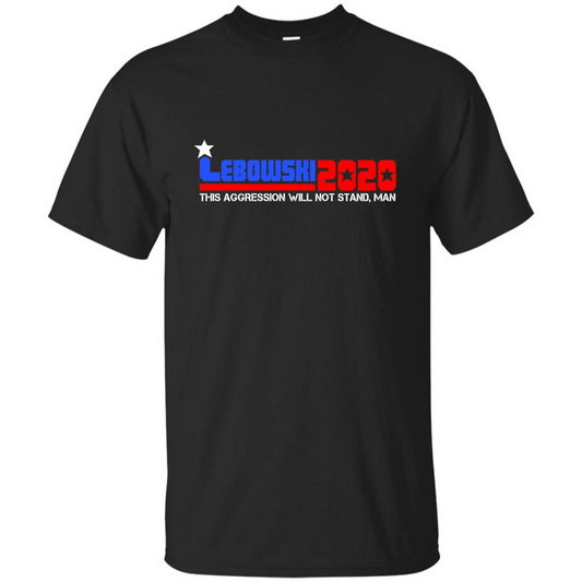 Lebowski 2020 This Aggression Will Not Stand Man T-shirt Black