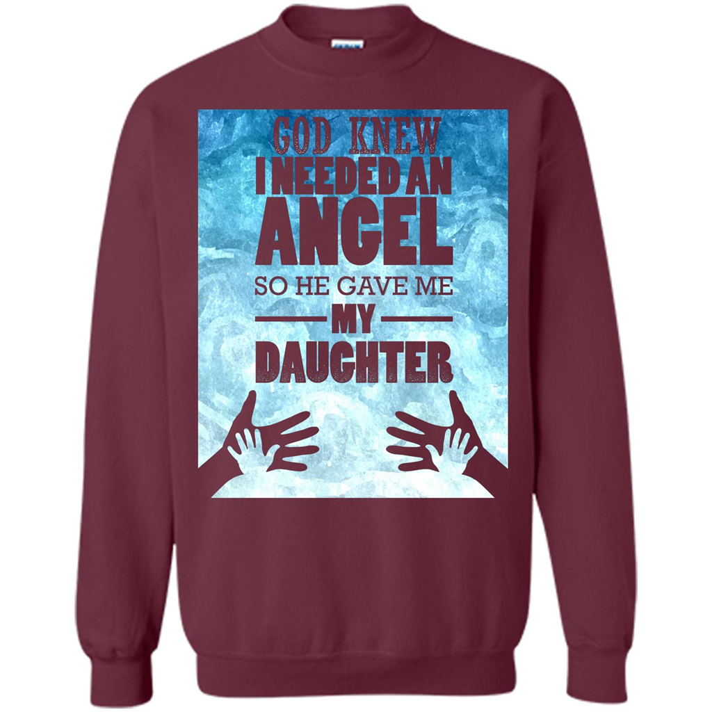 Daughter T-shirt, God Knew I Needed An Angel So He Gave Me My Daughter Maroon
