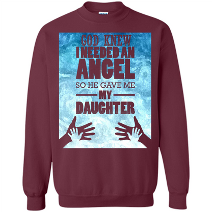 Daughter T-shirt, God Knew I Needed An Angel So He Gave Me My Daughter Maroon