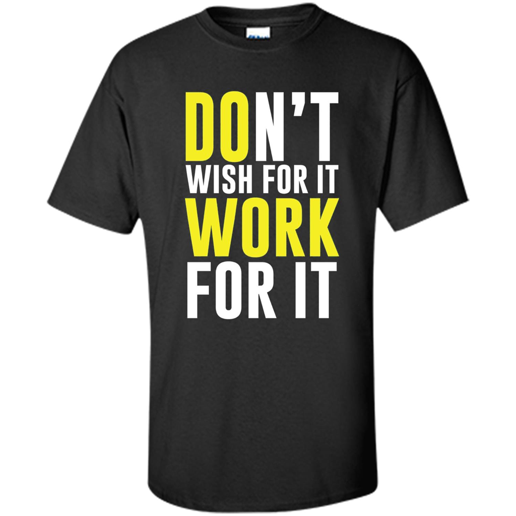 Don't Wish For It Work For It T-shirt Do Work Black