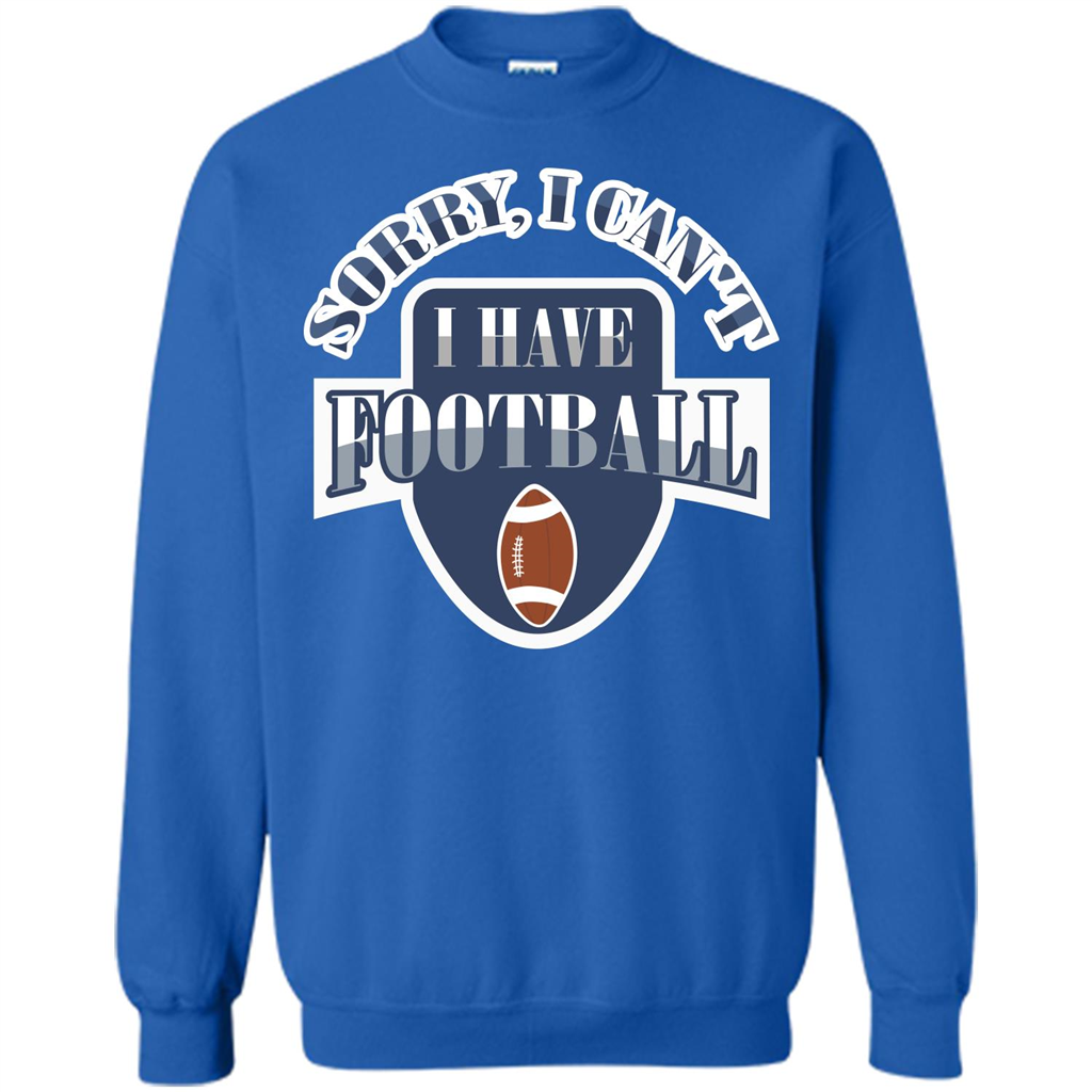 Football T-shirt Sorry, I Can't I Have Football Royal