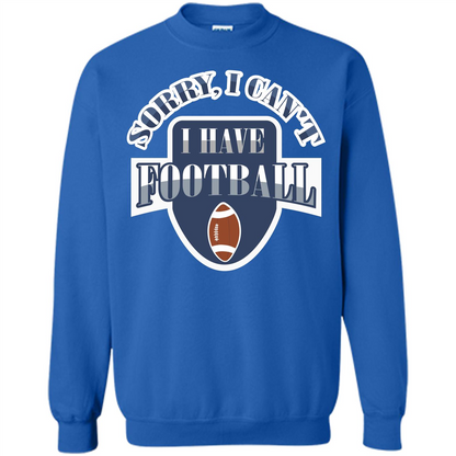 Football T-shirt Sorry, I Can't I Have Football Royal