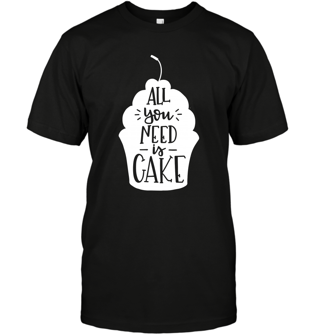 All You Need Is Cake Shirt T-Shirt T-Shirt Black