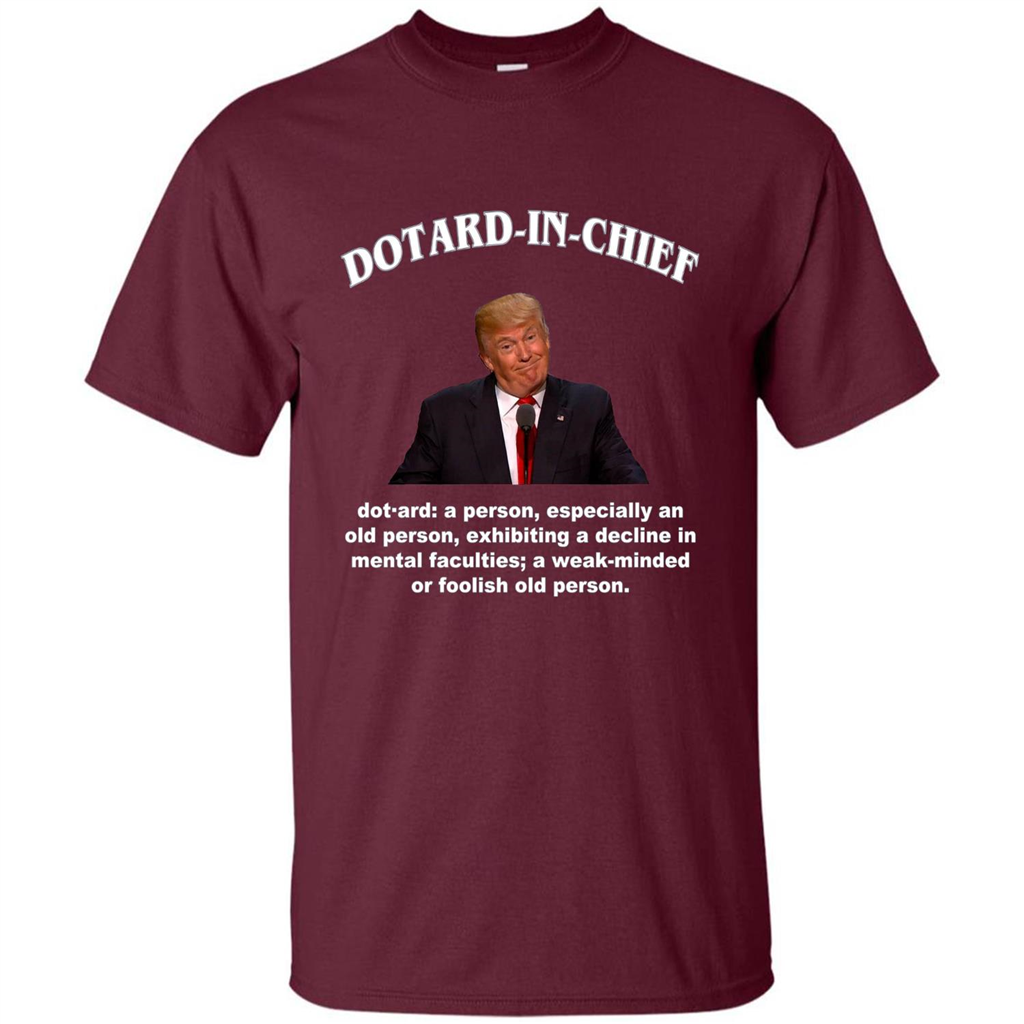 Funny American President T-shirt Dotard In Chief T-shirt Maroon