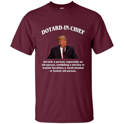 Funny American President T-shirt Dotard In Chief T-shirt Maroon
