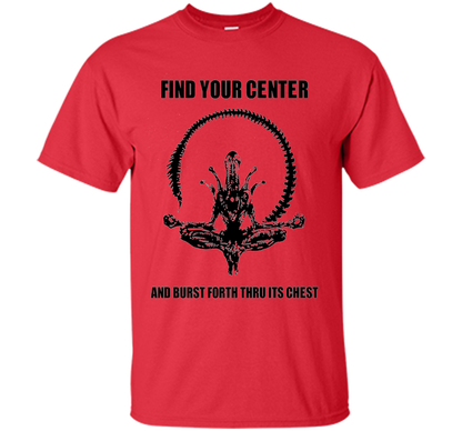 Find Your Center And Burst Forth Thru Its Chest T-shirt Red