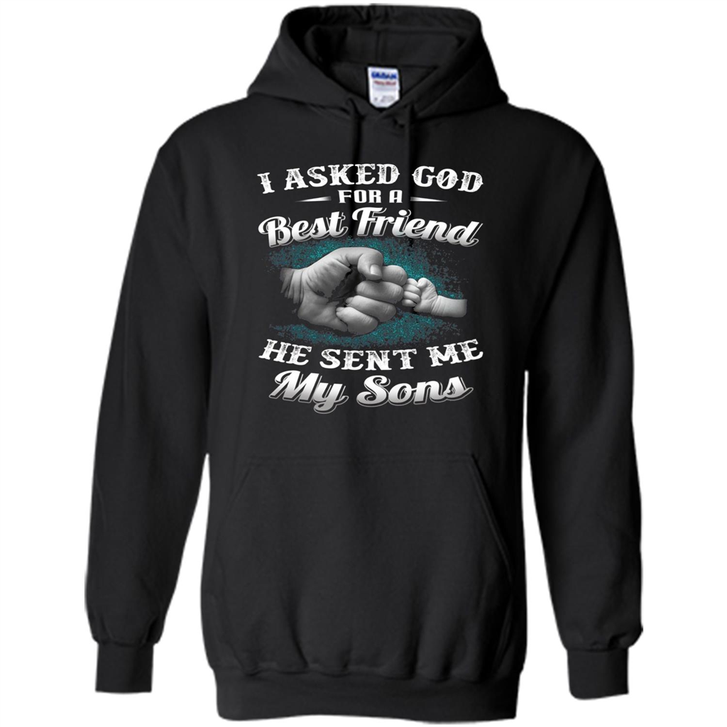 Fathers Day T-Shirts I Asked God For A Best Friend He Sent Me My Son Black