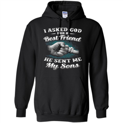 Fathers Day T-Shirts I Asked God For A Best Friend He Sent Me My Son Black