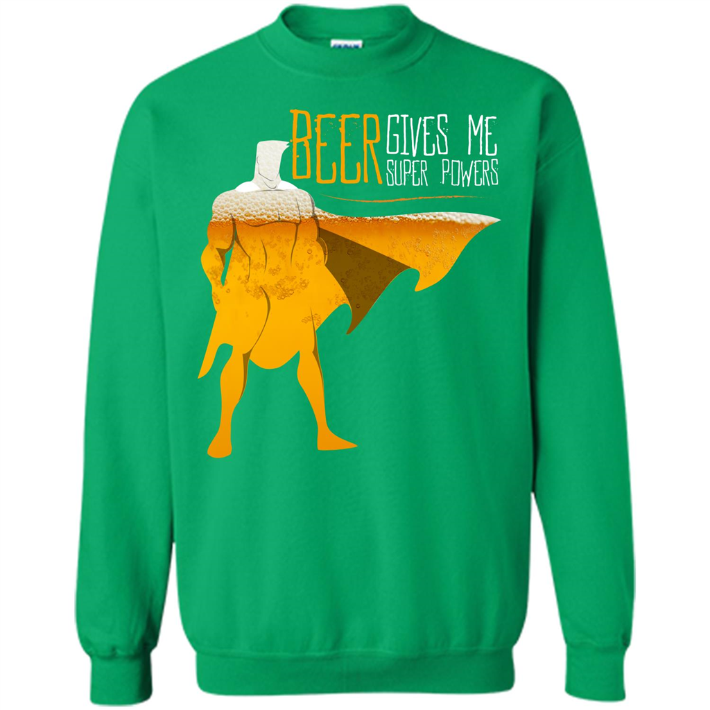 Beer. Beer Gives Me Super Powers T-shirt Irish Green