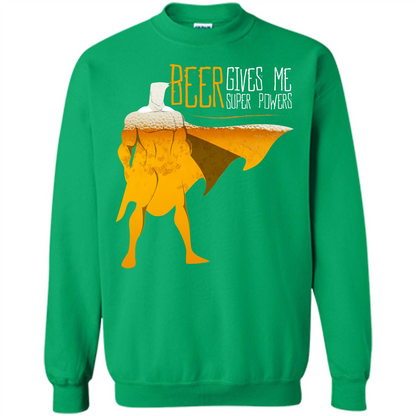 Beer. Beer Gives Me Super Powers T-shirt Irish Green