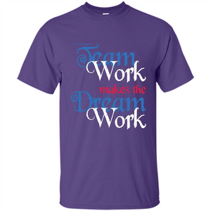 Team Work Makes Dream Work T-shirt