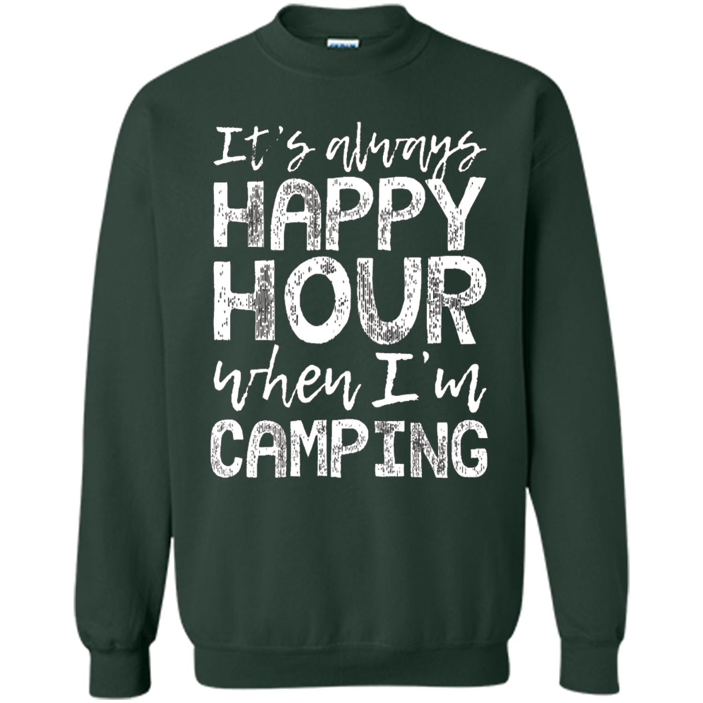 It's Always Happy Hour When I'm Camping T-shirt Forest Green