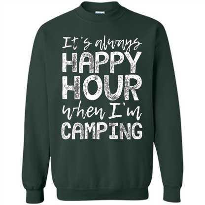 It's Always Happy Hour When I'm Camping T-shirt Forest Green