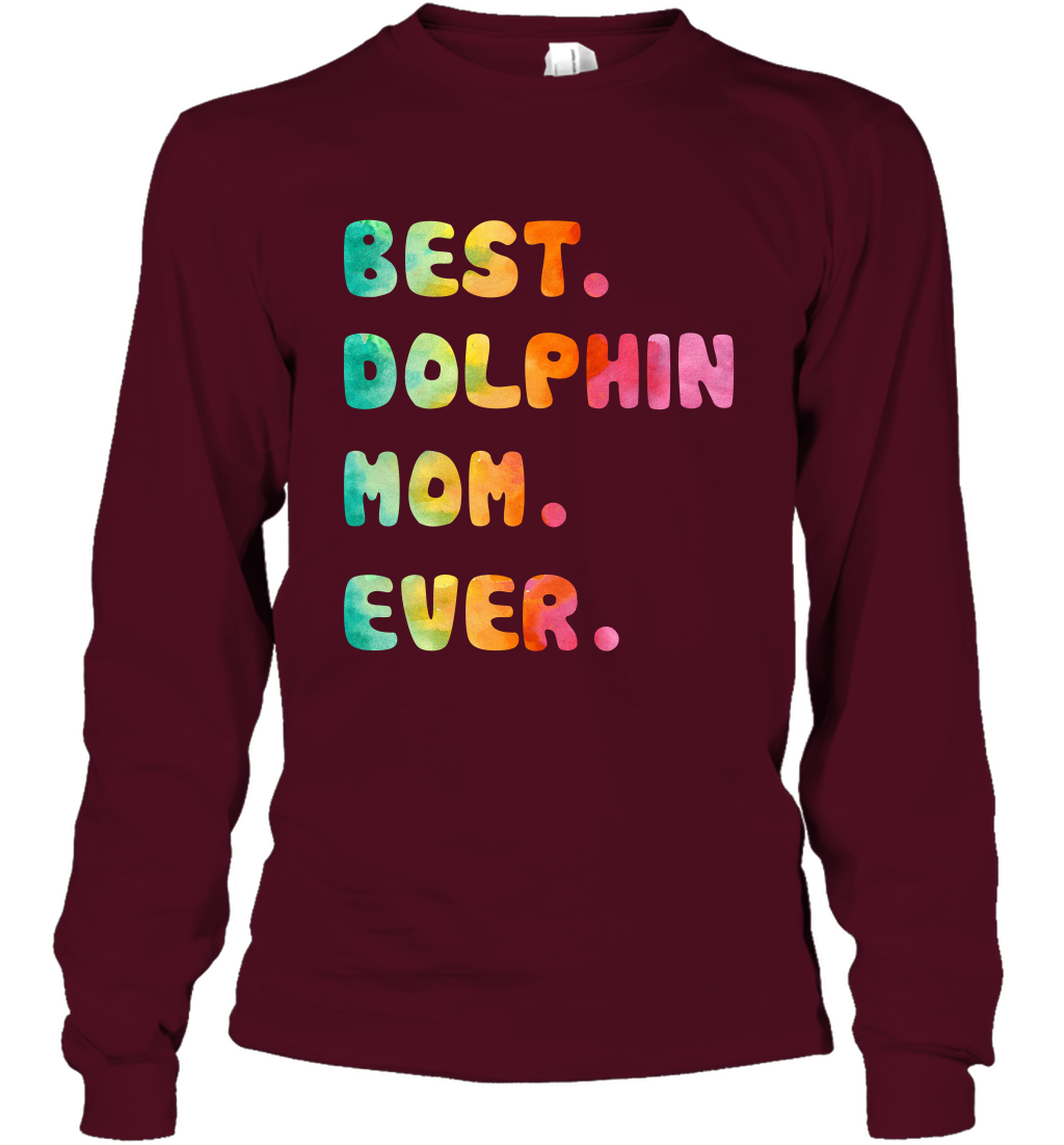 Best Dolphin Mom Ever Shirt Long Sleeve T-Shirt Long Sleeve T-Shirt Maroon