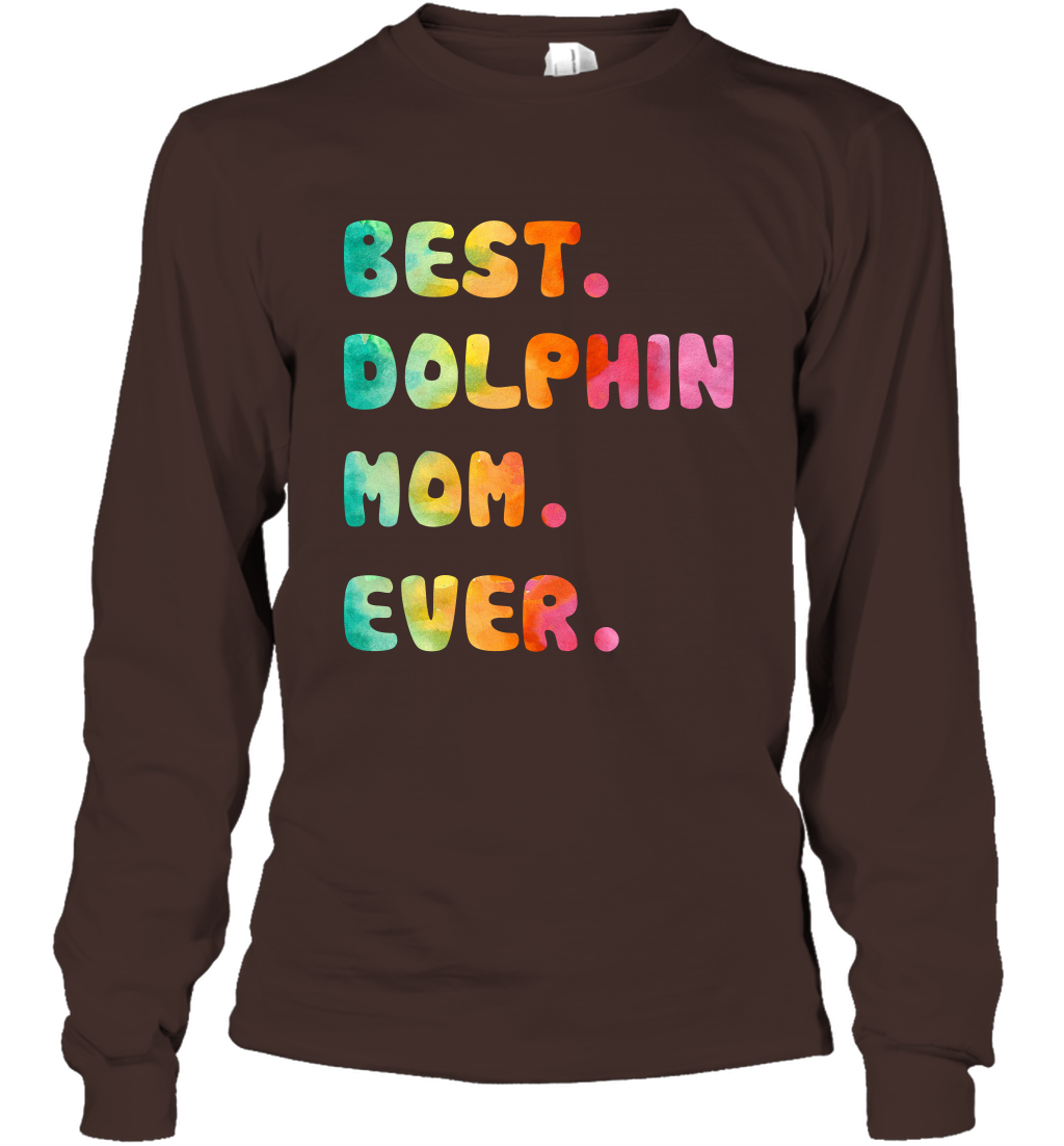 Best Dolphin Mom Ever Shirt Long Sleeve T-Shirt Long Sleeve T-Shirt Dark Chocolate
