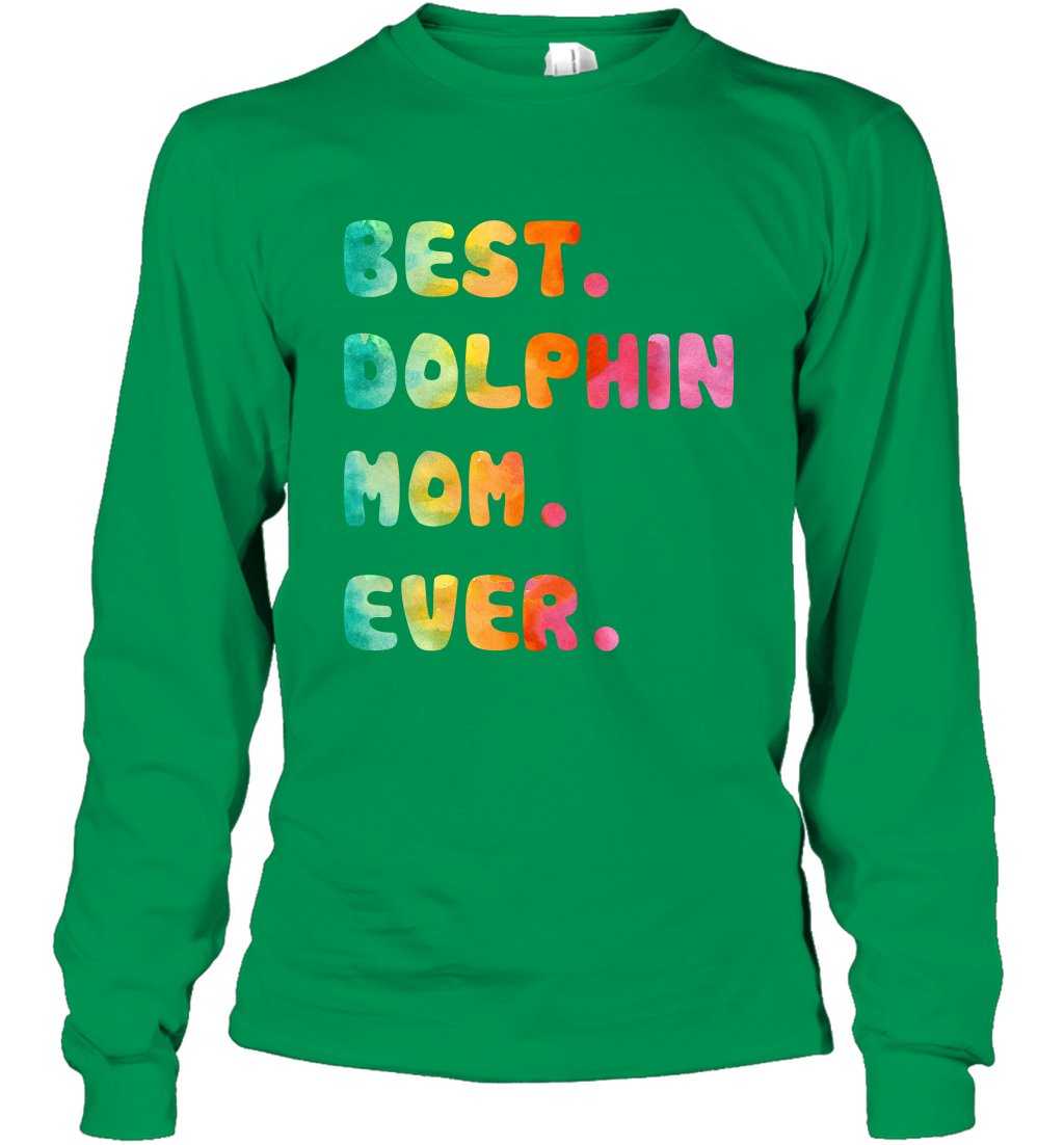 Best Dolphin Mom Ever Shirt Long Sleeve T-Shirt Long Sleeve T-Shirt Irish Green