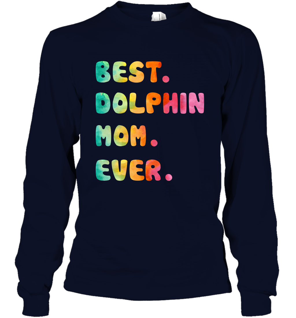 Best Dolphin Mom Ever Shirt Long Sleeve T-Shirt Long Sleeve T-Shirt Navy