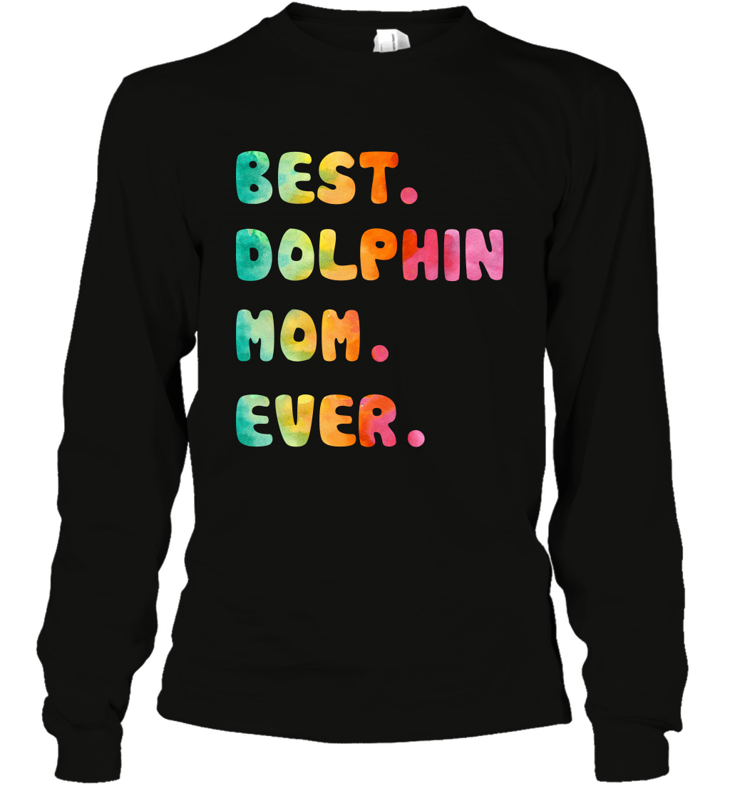 Best Dolphin Mom Ever Shirt Long Sleeve T-Shirt Long Sleeve T-Shirt Black