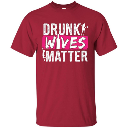 Drunk Wives Matter Funny Alcohol For Drinking Wife T-shirt Cardinal