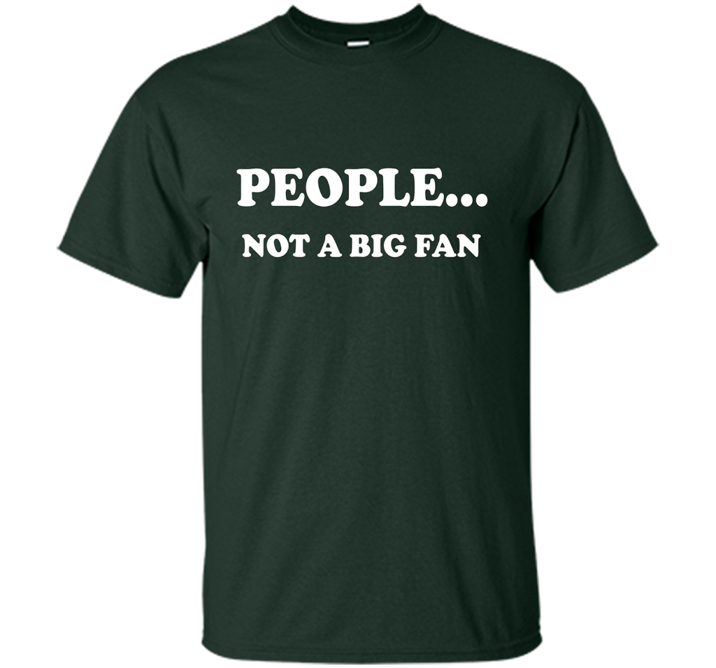 People Not A Big Fan T-shirt Forest Green