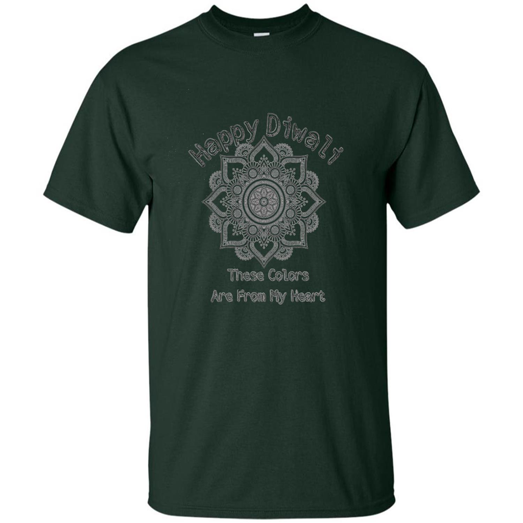 Happy Diwali These Colors Are From My Heart T-shirt Forest Green