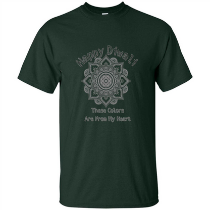 Happy Diwali These Colors Are From My Heart T-shirt Forest Green