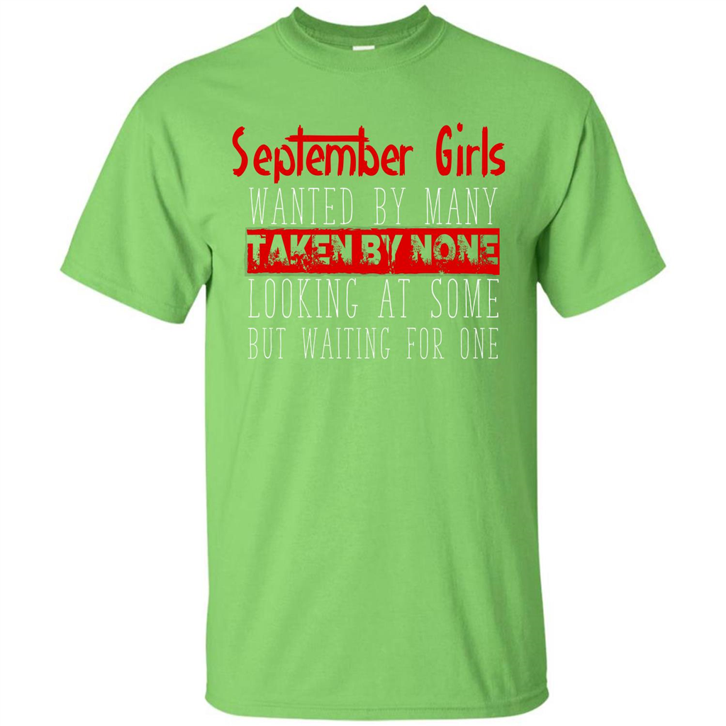 September Girls Wanted By Many Taken By None Looking At Some T-shirt