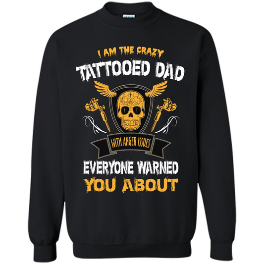 Fathers Day T-shirt I Am The Crazy Tattoed Dad With Anger Issues Everyone Warned You About Black