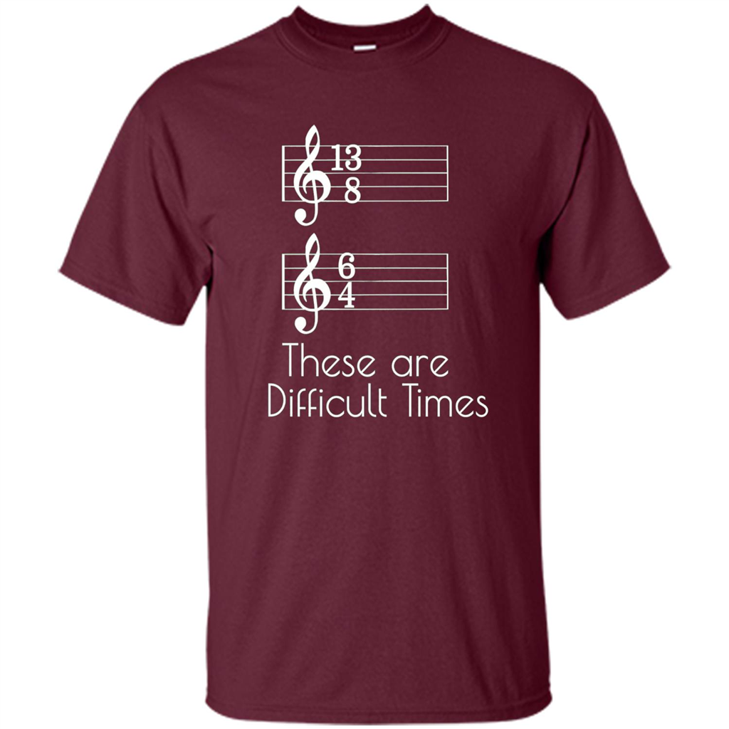 These are Difficult Times Funny Parody Pun T-shirt for Musicians Maroon