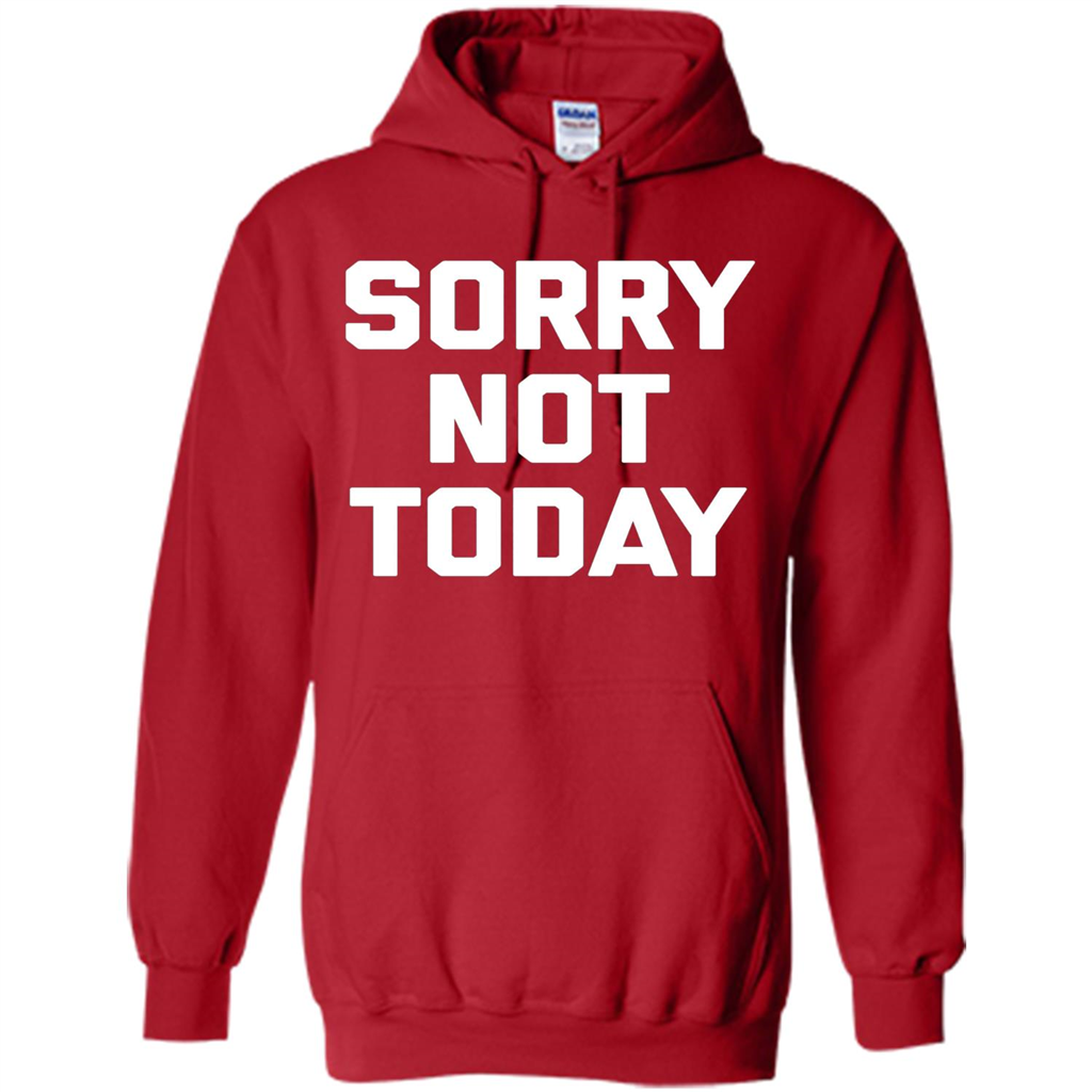 Sorry Not Today T-Shirt Funny Saying Sarcastic Novelty Cute