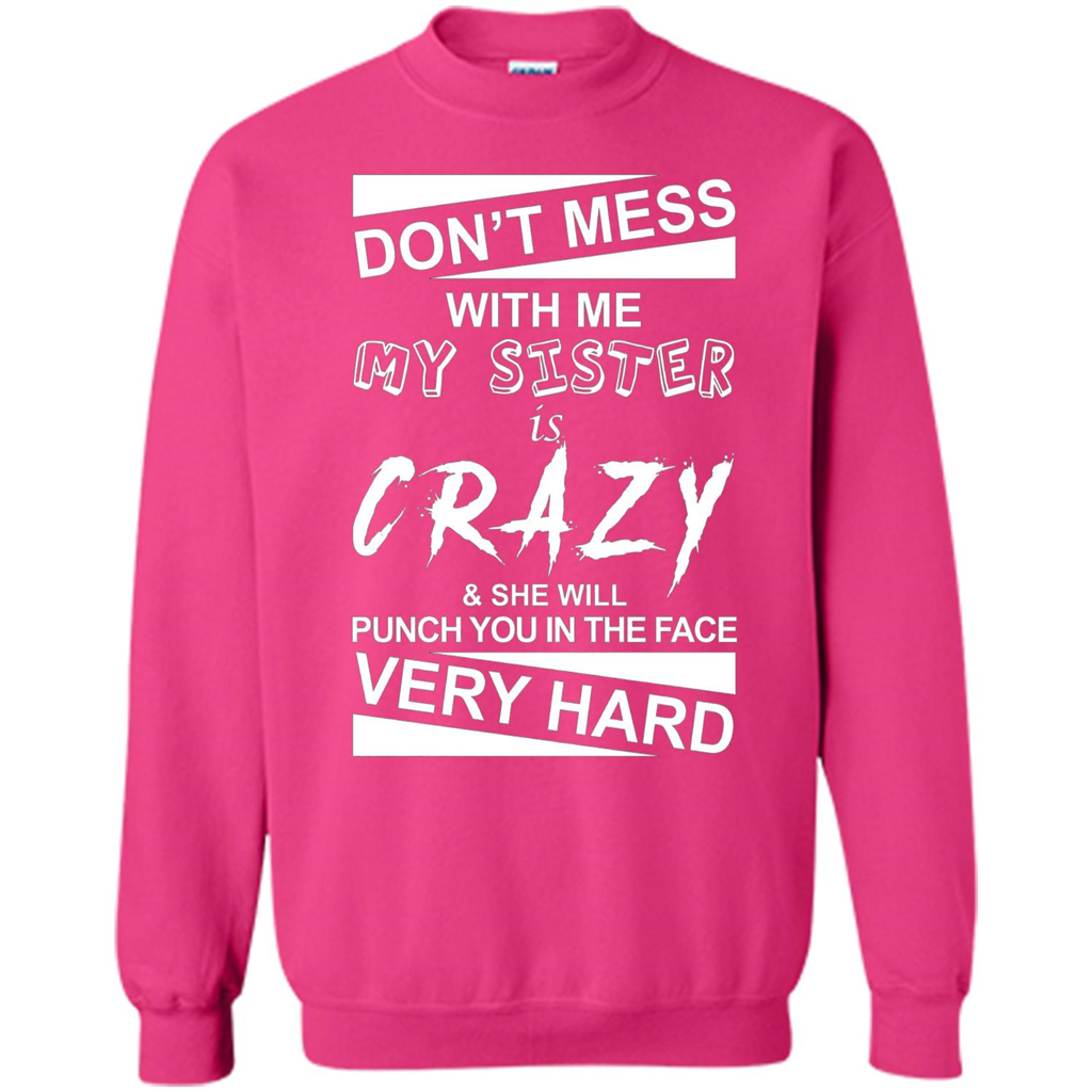 Don' Mess With Me My Sister Is Crazy She Will Punch You T-Shirt Png Heliconia