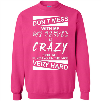 Don' Mess With Me My Sister Is Crazy She Will Punch You T-Shirt Png Heliconia