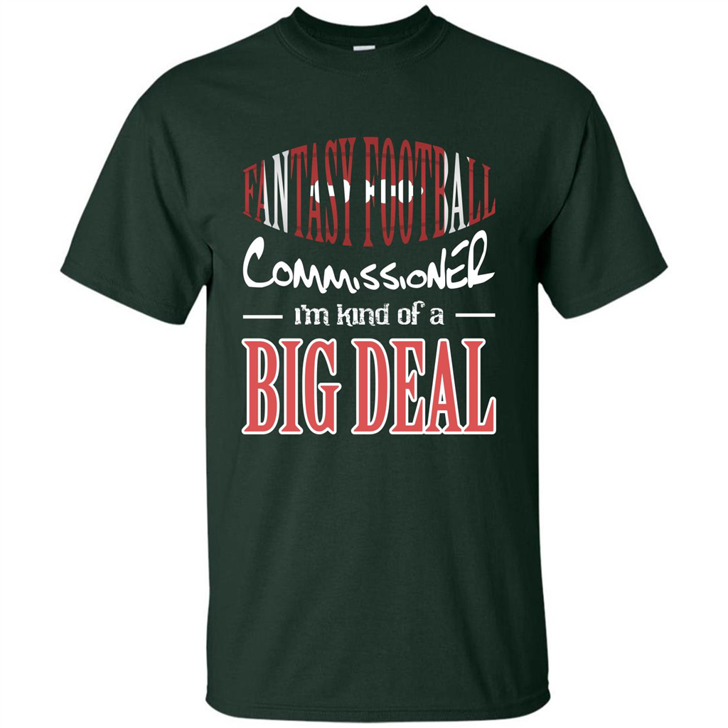 Fantasy Football Commissioner I'm Kind Of A Big Deal T-shirt Forest Green