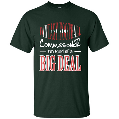 Fantasy Football Commissioner I'm Kind Of A Big Deal T-shirt Forest Green