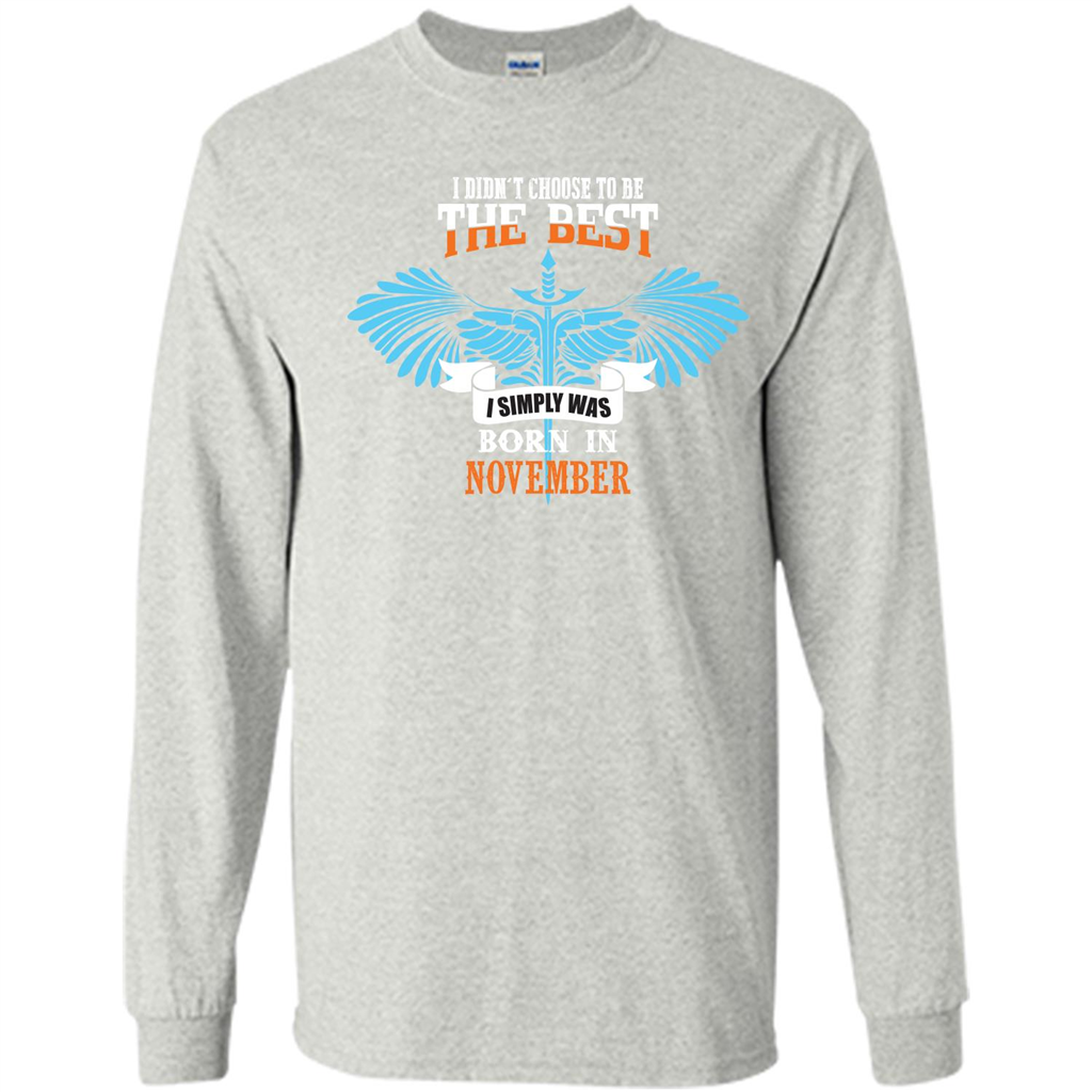 November. I Didnäó»t Choose To Be The Best I Simply Was Born In November T-shirt Ash