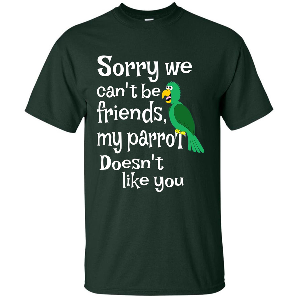 Can't Be Friends Parrot Doesn't Like You Funny Cute T-shirt Forest Green