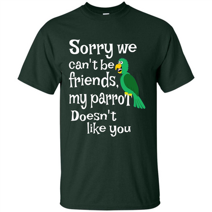 Can't Be Friends Parrot Doesn't Like You Funny Cute T-shirt Forest Green