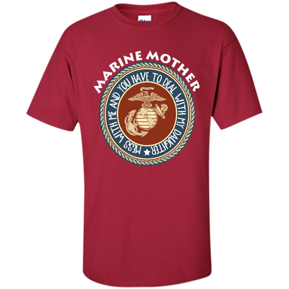 Marine Mother T-shirt Mess With Me And You Have To Deal With My Daughter Cardinal